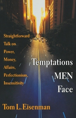 Temptations Men Face: Straightforward Talk on Power, Money, Affairs, Perfectionism, Insensitivity by Tom L Eisenman 9780830813797