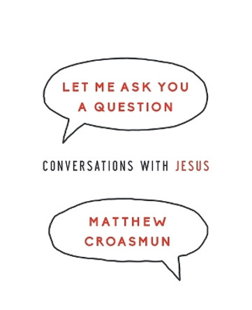 Let Me Ask You a Question: Conversations with Jesus by Matthew Croasmun 9780835817998