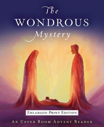 The Wondrous Mystery: An Upper Room Advent Reader Enlarged Print by Benjamin Howard 9780835818902
