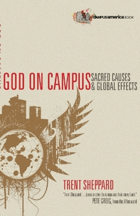 God on Campus: Sacred Causes  Global Effects by Trent Sheppard 9780830836314