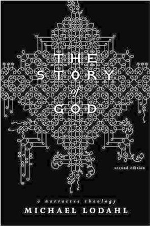 The Story of God: A Narrative Theology by Michael Lodahl 9780834123939