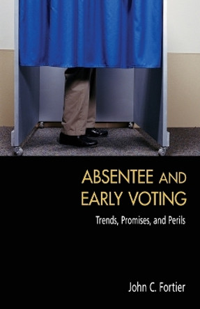 Absentee and Early Voting by John C. Fortier 9780844742472