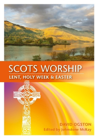 Scots Worship: Lent, Holy Week & Easter by David D. Ogston 9780861537877