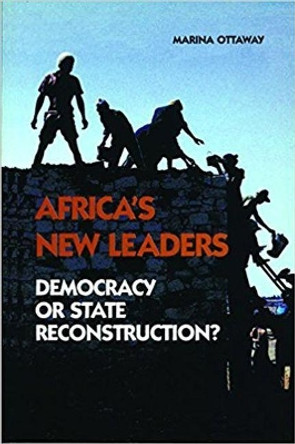 Africa's New Leaders: Democracy or State Reconstruction? by Marina Ottaway 9780870031342