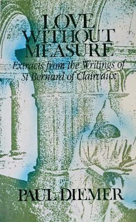 Love Without Measure: Extracts from the Writings of Saint Bernard of Clairvaux by Bernard of Clairvaux 9780879077273