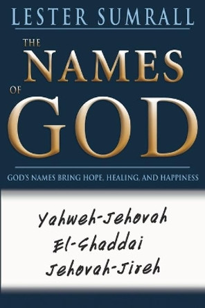 The Names of God: God's Name Brings Hope, Healing, and Happiness by Lester Sumrall 9780883687796