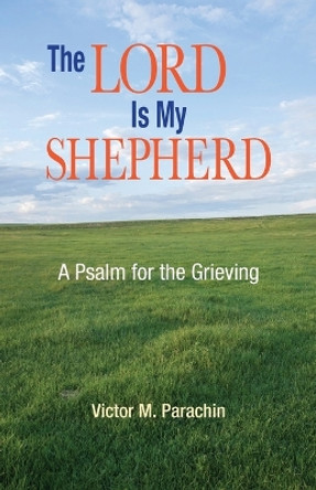 The Lord is My Shepherd: A Psalm for the Grieving by Victor M. Parachin 9780892434152