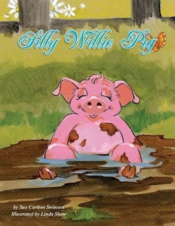 Silly Willie Pig by Sue Carlton Swinson 9780984093915