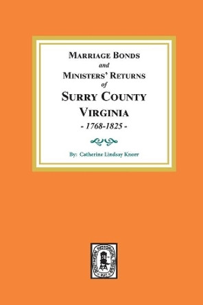 Marriage Bonds and Ministers' Returns of Surry County, Virginia 1768-1825 by Catherine Lindsay Knorr 9780893082567