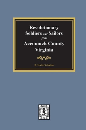 Revolutionary Soldiers and Sailors from Accomack County, Virginia by Stratton Nottingham 9780893087739