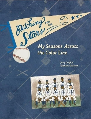 Pitching for the Stars: My Seasons across the Color Line by Jerry Craft 9780896727878