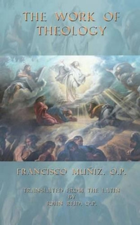 The Work of Theology by Francisco P Muniz Op 9780692464748