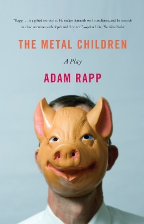 Metal Children: A Play about fiction's power to both divide and unite, fromPulitzer finalist Adam Rapp by Adam Rapp 9780865479241