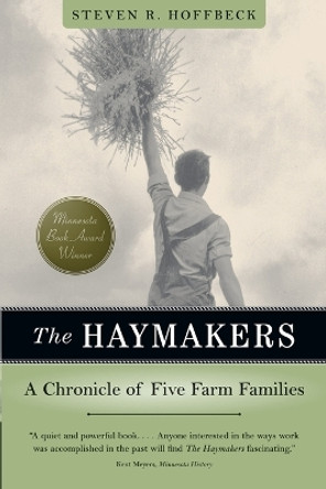 The Haymakers: A Chronicle of Five Farm Families by Steven R. Hoffbeck 9780873513951