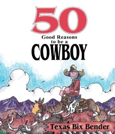 50 Good Reasons to be a Cowboy/50 Good Reasons Not to be a Cowboy: 50 Good Reasons Not to be a Cowboy by Texas Bix Bender 9780879056551