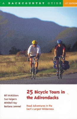 25 Bicycle Tours in the Adirondacks: Road Adventures in the East's Largest Wilderness by Sue Halpern 9780881503180
