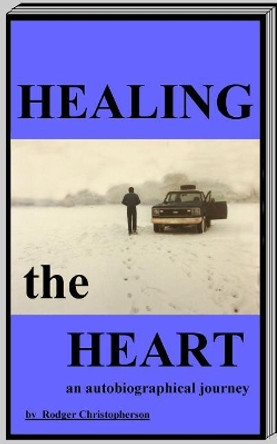 Healing the Heart by Rodger Christopherson 9780914597445