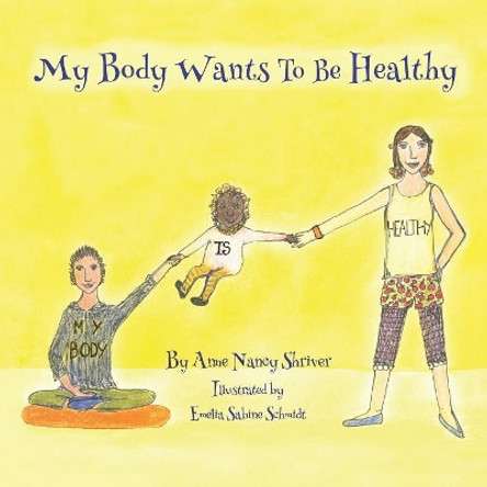 My Body Wants to Be Healthy by Emelia Beanie Schmidt 9780934101066