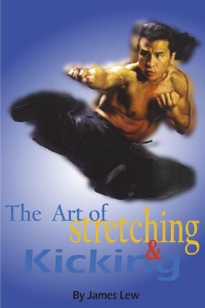 The Art of Stretching and Kicking by James Lew 9780934489102