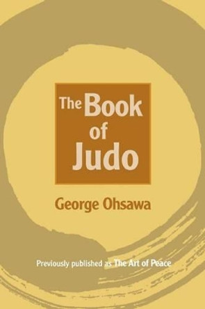 Art of Peace: A New Translation of the Book of Judo by George Ohsawa 9780918860507