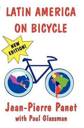 Latin America on Bicycle by Jean-Pierre Panet 9780930016272