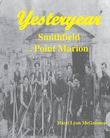Yesteryear In Smithfield And Point Marion by Marci Lynn McGuinness 9780938833130