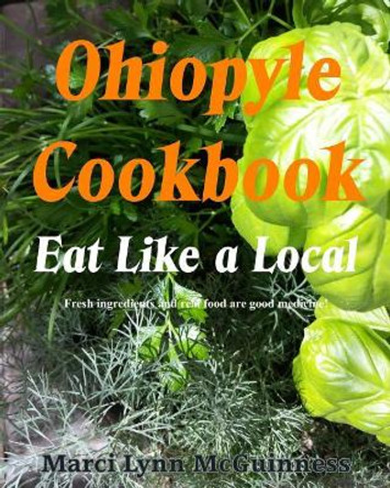 Ohiopyle Cookbook: Eat Like a Local by Marci Lynn McGuinness 9780938833628