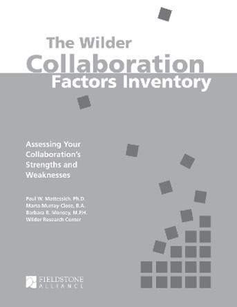 The Wilder Collaboration Factors Inventory: Assessing Your Collaboration's Strengths and Weaknesses by Paul W. Mattessich 9780940069343