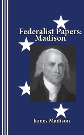 Federalist Papers: Madison by Sasha Newborn 9780942208955