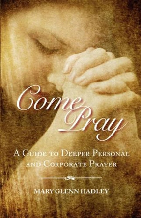 Come Pray by Mary Glenn Hadley 9780944350492