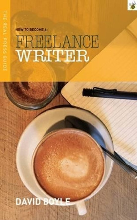 How to become a Freelance Writer by David Boyle 9780955226380