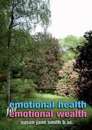 Emotional Health for Emotional Wealth: The View from a Therapist's Office by Susan Jane Smith 9780955369827