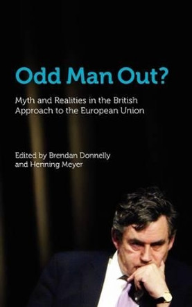 Odd Man Out? Myth and Realities in the British Approach to the European Union by Brendan Donnelly 9780955497599