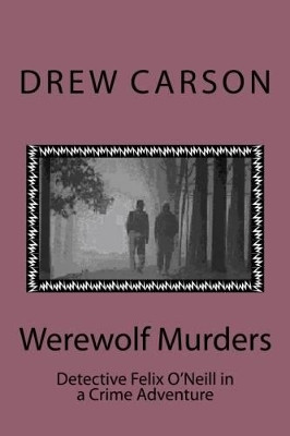 Werewolf Murders: Detective Felix O'Neill in a Crime Adventure by Drew Carson 9780956143594