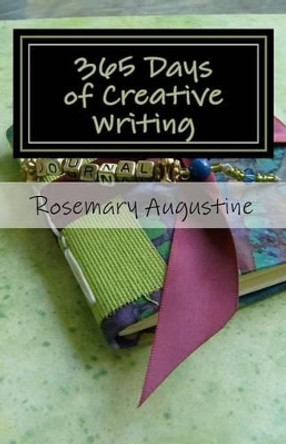 365 Days of Creative Writing: Writing Prompts and Creative Ideas for 365 Days! by Rosemary Augustine 9780964471115