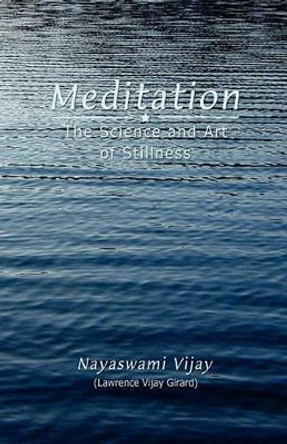 Meditation: The Science and Art of Stillness by Lawrence Vijay Girard 9780964645776