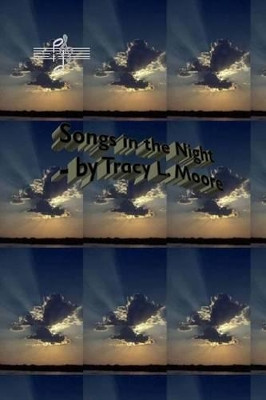 Songs in the Night by MS Tracy L Moore 9780964692701