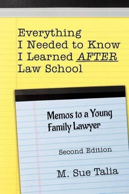 Everything I Needed to Know I Learned AFTER Law School: Memos to a Young Family Lawyer by M Sue Talia 9780965107587