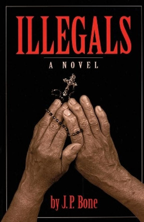 Illegals by J P Bone 9780965192101