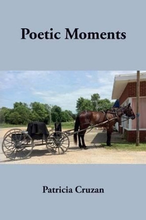 Poetic Moments by Patricia Cruzan 9780965354387