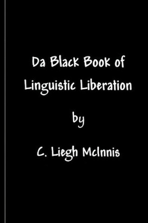 Da Black Book Of Linguistic Liberation by C Liegh McInnis 9780965577564