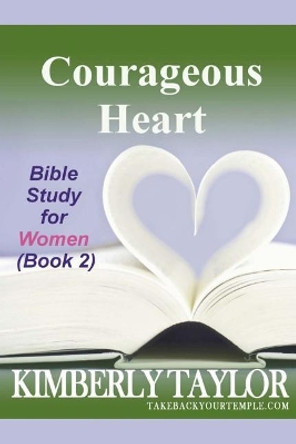 Courageous Heart: Bible Study for Women (Book 2) by Kimberly Taylor 9780965792134