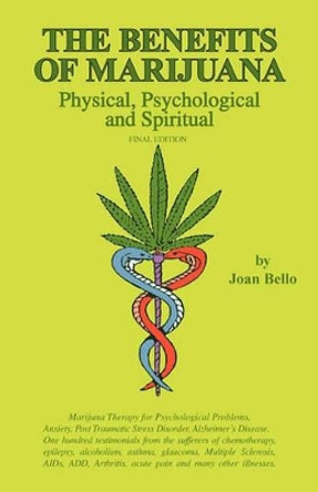 The Benefits of Marijuana: Physical, Psychological and Spiritual by Joan Bello 9780966098822