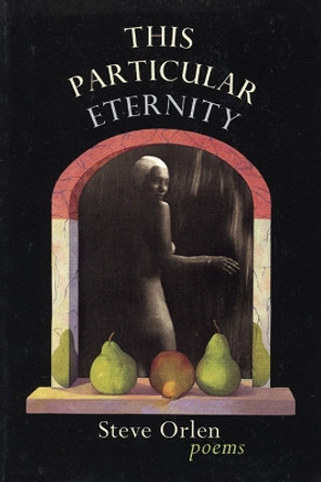 This Particular Eternity by Steve Orlen 9780967266855