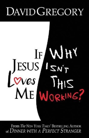 If Jesus Loves Me Why Isn't This Working? by David Gregory 9780967514130