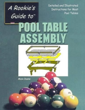 Pool Table Assembly: Detailed and Illustrated Instructions for Most Pool Tables by Mose Duane 9780967808901