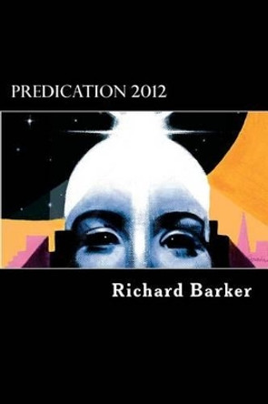 Predication 2012: Part 1 by Richard Barker 9780957193307