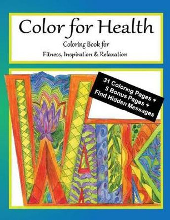 Color for Health: Coloring Book for Fitness, Inspiration and Relaxation by Caryn Colgan 9780967961699