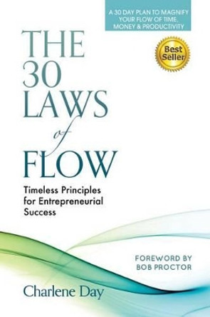 The 30 Laws of Flow: Timeless Principles for Entrepreneurial Success by Charlene Day 9780969578130