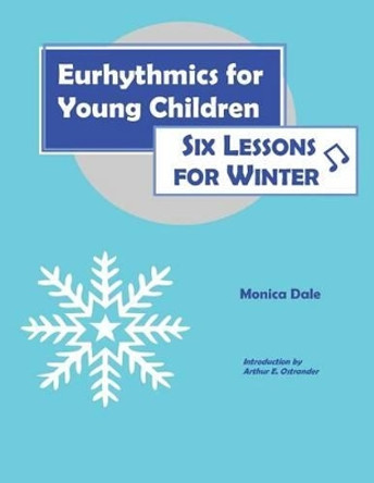 Eurhythmics for Young Children: Six Lessons for Winter by Monica Dale 9780970141613